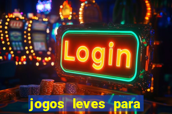 jogos leves para pc fraco blog